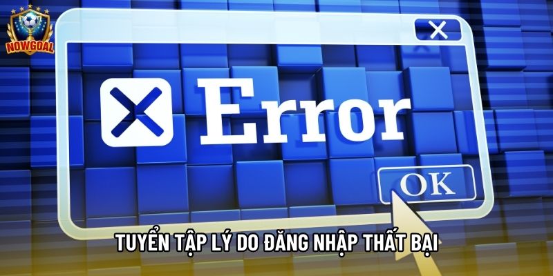 Tuyển tập lý do đăng nhập thất bại Tuyển tập lý do đăng nhập thất bại